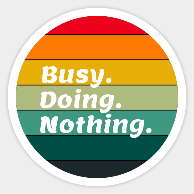 Busy doing nothing. BUSY. DOING. NOTHING. Sticker by FancyDigitalPrint